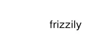 How to pronounce frizzily