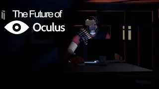 The Future of (Facebook's) Oculus VR [SFM]