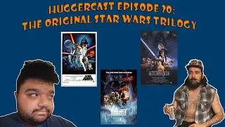 Huggercast Episode 20: The Original Star Wars Trilogy