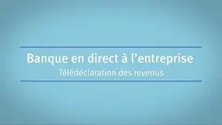 Banque en direct à l’entreprise : Télédéclaration des revenus