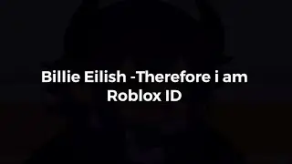 Billie eilish - therefore i am | ROBLOX BOOMBOX ID | ROBLOX dance off | song removed :(