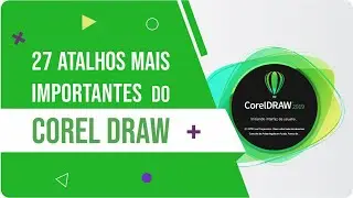 27 Atalhos Mais Importantes do Corel Draw que Você Precisa Conhecer