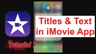 Apply Titles & Text in iMovie App 2.2.3 | Tutorial 7
