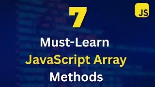 7 Must-Learn JavaScript Array Methods