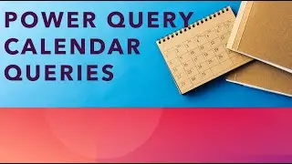 How to Create 10 Calendar Queries in Power Query