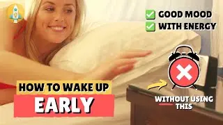 How to Wake Up Early Easier, with Energy and Feeling Refreshed | Even Without an Alarm