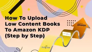 How To Upload Low Content Books To Amazon KDP (Step by Step)