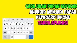 CARA MENGUBAH PAPAN KEYBOARD ANDROID MENJADI PAPAN KEYBOARD IPHONE ||TANPA APLIKASI