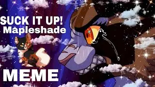 〖Suck it up!〗Mapleshade MEME