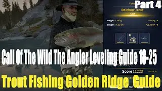 Call Of The Wild The Angler Leveling Guide 18-25, Trout Fishing Golden Ridge Part 4 Guide