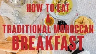 How to eat a traditional moroccan breakfast