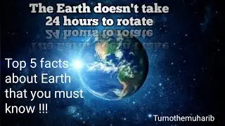 Top 5 facts about the Earth|That you must know|Turnothemuharib