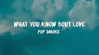 Pop Smoke - What You Know Bout Love (Lyrics)