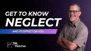 Understanding Trauma - Part 15 - Neglect Trauma - Part 2