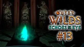 Пришлось повозиться, однако оно того стоило! | OUTER WILDS ECHOES OF THE EYE #13
