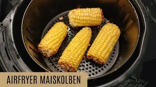 Maiskolben im Airfryer | Maiskolben zubereiten in der Heißluftfritteuse | Airfryer Rezept