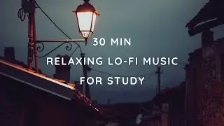 30 Min chill lofi music to relax and study