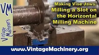 Machining a Set of Vise Jaws: Horizontal Milling a Slot in Tool Steel