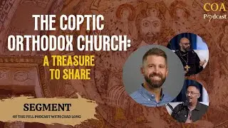 The Coptic Orthodox Church: A Treasure to Share