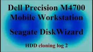 Dell Precision M4700 Mobile Workstation - Seagate DiskWizard - HDD cloning log 2 ( VTR-396 )
