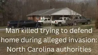 Man killed trying to defend home during alleged invasion: North Carolina authorities