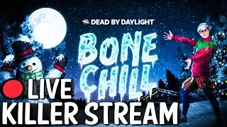 Dead By Daylight Killer Stream - Bone Chill Event!