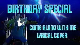 Come Along With Me LYRICAL COVER - BIRTHDAY SPECIAL 2/3