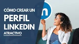 Cómo crear un PERFIL LinkedIn atractivo desde cero ✅ Guía Principiantes