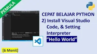 Belajar Cepat Python Pemula  2 Install Visual Studio Code, Setting Interpreter, & Hello World