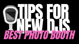 TIPS FOR NEW DJS - EASIEST TO USE AND BEST PHOTO BOOTH EVER