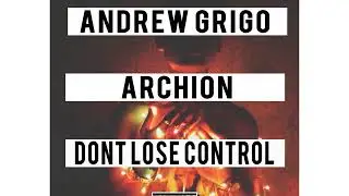 Dont Loose Control - Andrew Grigo, Archion [Bass House]