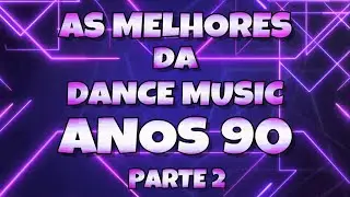 As Melhores da Dance Music Anos 90 - Eurodance 90s - Parte 2