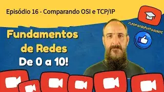 [Aprenda os Fundamentos de Redes] - EP16 - Comparando OSI e TCP/IP