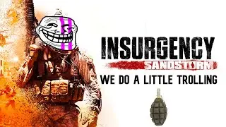 We Do a Little Trolling - Insurgency Sandstorm