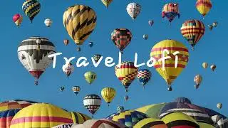 [Playlist] ChillSync Travel Lofi l Lofi beats for Travel and Adventure