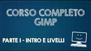 Corso completo di GIMP - Parte 1 - Introduzione e livelli