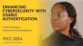 Enhancing Cybersecurity with Usable Authentication: Insights from Yvonne Kamegne | FICC2024
