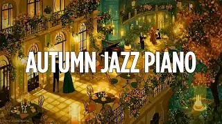 Relaxing Autumn Jazz Piano | Soft Jazz Music & Rain Sounds