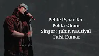 Pehle Pyaar Ka Pehla Gham(Lyrics)song|Jubin, Tulsi|Javed A, Rajesh R |Khushali, Parth |Manan, Rashmi