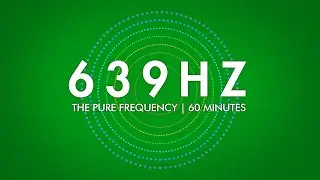 639 Hz | The Pure Frequency | 60 minutes