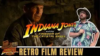 INDIANA JONES AND THE KINGDOM OF THE CRYSTAL SKULL (2008) | RETRO FILM REVIEW