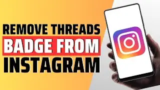 How To Remove Threads Badge From Instagram Profile - Full Guide