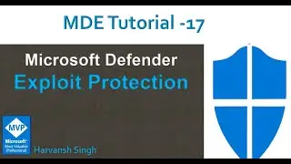 MDE Tutorial -17 - Exploit Protection  in Microsoft Defender for Endpoints