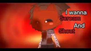 I Wanna Scream And Shout💔