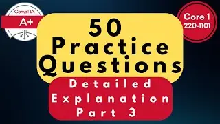 CompTIA A+ Core (220-1101) Practice Questions - Part 3 | 50 Q&A with Explanations