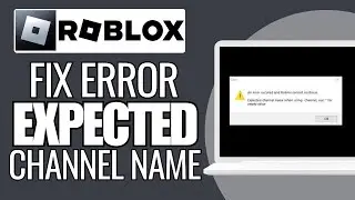 How To Fix Roblox Expected Channel Name Error - Full Guide