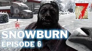 The Long Trek North - Episode 6 - Snowburn | 7 Days To Die