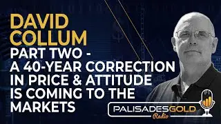 David Collum: Part Two - A 40-Year Correction in Price and Attitude is Coming to the Markets