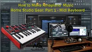 How to Make Amapiano Music: Home Studio Gear Part 1- Midi Keyboard.  Akai MPK Midi Keyboard