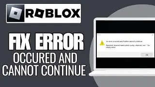 How To Fix Roblox an Error Occured and Roblox Cannot Continue - Full Guide
